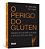 O Perigo Do Glúten Descubra Como Ele Afeta A Sua Saúde E Previna-Se Contra Seus Efeitos..- - Imagem 6