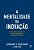 A Mentalidade Da Inovação Oito Passos Essenciais Para Transformar Qualquer Empresa - Imagem 1