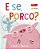 E Se, Porco?..- - Imagem 1