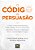 O Código Da Persuasão Como O Neuromarketing Pode Ajudar Você A Persuadir Qualquer Pessoa, A Qualquer Hora, Em Qualquer Lugar..- - Imagem 2