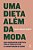 Uma Dieta Além Da Moda Uma Abordagem Científica Para A Perda De Peso E A Manutenção Da Saúde - Imagem 1