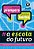 A Escola Do Futuro - O Que Querem (E Precisam) Alunos, Pais E Professores - Imagem 1