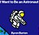 I Want To Be An Astronaut-.. - Imagem 1