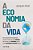 A Economia Da Vida - Uma Proposta Para Pouparmos Nossas Crianças De Uma Pandemia Aos 10 Anos, Uma Ditadura Aos 20 E Uma Catástrofe Climática Aos 30 - Imagem 2