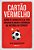 Cartão Vermelho Como Os Dirigentes Da Fifa Criaram O Maior Escândalo Da História Do Esporte - Imagem 1