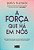 A Força Que Há Em Nós Uma História Que Vai Ajudá-Lo A Se Reconectar Com Si Mesmo, Resgatar O Amor-Próprio E Quebrar As Dores Do Passado - Imagem 1