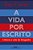 A Vida Por Escrito Ciência E Arte Da Biografia - Imagem 1
