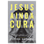 Jesus Ainda Cura - Imagem 2