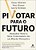 Pivotar Para O Futuro Descubra Valor E Gere Crescimento Em Um Mundo Disruptivo - Imagem 1