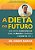 Dieta Do Futuro Que Previne Cardiopatias, Cura O Câncer E Controla O Diabetes Tipo 2..- - Imagem 1