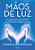 Mãos De Luz Um Guia Para A Cura Através Do Campo De Energia Humano - Imagem 1