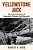 Yellowstone Jack: The Life And Times Of Legendary Pioneer Jack Baronett-.. - Imagem 1