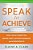 Speak To Achieve: How To Build Connection, Deepen Trust, Captivate Audiences, And Achieve Results-.. - Imagem 1