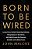 Born To Be Wired: Lessons From A Lifetime Transforming Television, Wiring America For The Internet, And Growing Formula One, Discovery, Sirius Xm, And-.. - Imagem 1