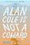 Alan Cole Is Not A Coward-.. - Imagem 1