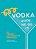 Vodka Made Me Do It: 60 Vibrant And Versatile Cocktails-.. - Imagem 1
