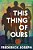 This Thing Of Ours: (A Coming-Of-age Young Adult Novel That Confronts Racism, Classism, Homophobia, And Book Banning)-.. - Imagem 1