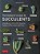 The Gardener's Guide To Succulents: A Handbook Of Over 125 Exquisite Varieties Of Succulents And Cacti-.. - Imagem 1