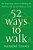 52 Ways To Walk: The Surprising Science Of Walking For Wellness And Joy, One Week At A Time-.. - Imagem 1