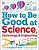 How To Be Good At Science, Technology, And Engineering-.. - Imagem 1