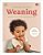 Weaning: What To Feed, When To Feed, And How To Feed Your Baby-.. - Imagem 1