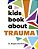 A Kids Book About Trauma-.. - Imagem 1