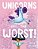 Unicorns Are The Worst!-.. - Imagem 1