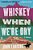 Whiskey When We'Re Dry-.. - Imagem 1