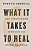 What It Takes To Heal: How Transforming Ourselves Can Change The World-.. - Imagem 1