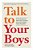 Talk To Your Boys: 16 Conversations To Help Tweens And Teens Grow Into Confident, Caring Young Men-.. - Imagem 1
