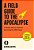 A Field Guide To The Apocalypse: A Mostly Serious Guide To Surviving Our Wild Times-.. - Imagem 1