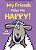 My Friends Make Me Happy!-.. - Imagem 1