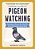 A Pocket Guide To Pigeon Watching: Getting To Know The World's Most Misunderstood Bird-.. - Imagem 1