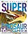 Super Dinosaur Encyclopedia: The Biggest, Fastest, Coolest Prehistoric Creatures-.. - Imagem 1