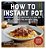 How To Instant Pot: Mastering All The Functions Of The One Pot That Will Change The Way You Cook - Now Completely Updated For The Latest Generation Of-.. - Imagem 1