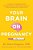 Your Brain On Pregnancy: A Guide To Understanding And Protecting Your Mental Health During Pregnancy And Beyond-.. - Imagem 1