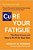 Cure Your Fatigue, Second Edition: The Root Cause And How To Fix It On Your Own-.. - Imagem 1
