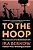 To The Hoop: The Seasons Of A Basketball Life-.. - Imagem 1