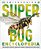 Super Bug Encyclopedia: The Biggest, Fastest, Deadliest Creepy-Crawlers On The Planet-.. - Imagem 1