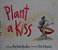 Plant A Kiss-.. - Imagem 1