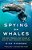 Spying On Whales: The Past, Present, And Future Of Earth's Most Awesome Creatures-.. - Imagem 1