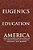 Eugenics And Education In America: Institutionalized Racism And The Implications Of History, Ideology, And Memory-.. - Imagem 1