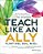 Teach Like An Ally: An Educator's Guide To Nurturing Lgbtq+ Students-.. - Imagem 1