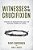 Witnesses To The Crucifixion: Stories Of Redemption And The Healing Power Of Jesus-.. - Imagem 1