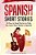 Spanish Short Stories For Beginners: 10 Easy To Read Short Stories To Help You Learn New Words In Spanish-.. - Imagem 1