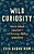 Wild Curiosity: How To Unleash Creativity And Encourage Lifelong Wondering-.. - Imagem 1