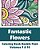 Fantastic Flowers Coloring Book Double Pack (Volumes 9 & 10)-.. - Imagem 1
