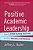Positive Academic Leadership: How To Stop Putting Out Fires And Start Making A Difference-.. - Imagem 1
