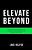 Elevate Beyond: A Real World Guide To Standing Out In Any Job Market, Discovering Your Passion And Becoming Your Own Person-.. - Imagem 1