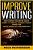 Improve Writing: How To Improve Your Writing Tonight! - 10 Simple Yet Powerful Techniques To Quickly Enhance Your Creative Writing Skil-.. - Imagem 1